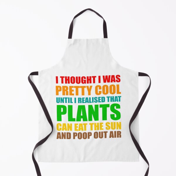 Item preview, funny plant crazy lover saying quote, I Thought I Was Pretty Cool Until I Realised That, Plants Can Eat The Sun, And Poop Out Air  designed and sold by PRINTED ..