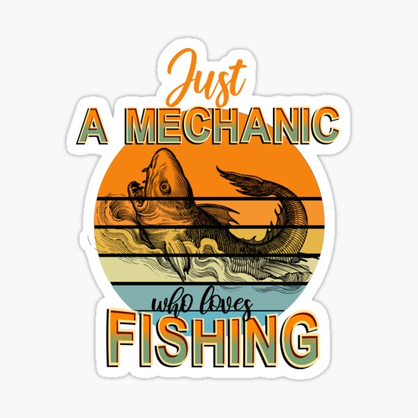 Just A Mechanic Who Loves Fishing Sticker For Sale By Heavenlyplaces