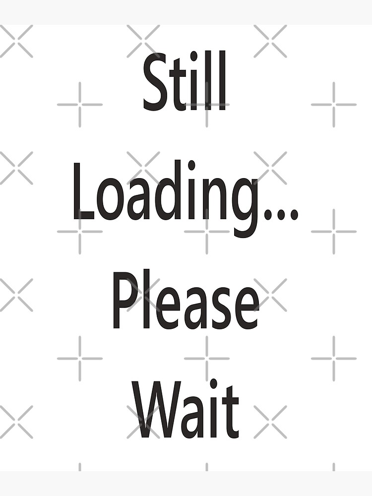 "Funny Slogans Cool Text Still Loading MEME " Photographic Print