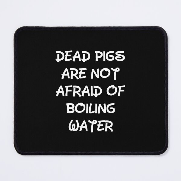 Item preview, Dead Pigs Are Not Afraid of Boiling Water designed and sold by FunnyFactDesign.