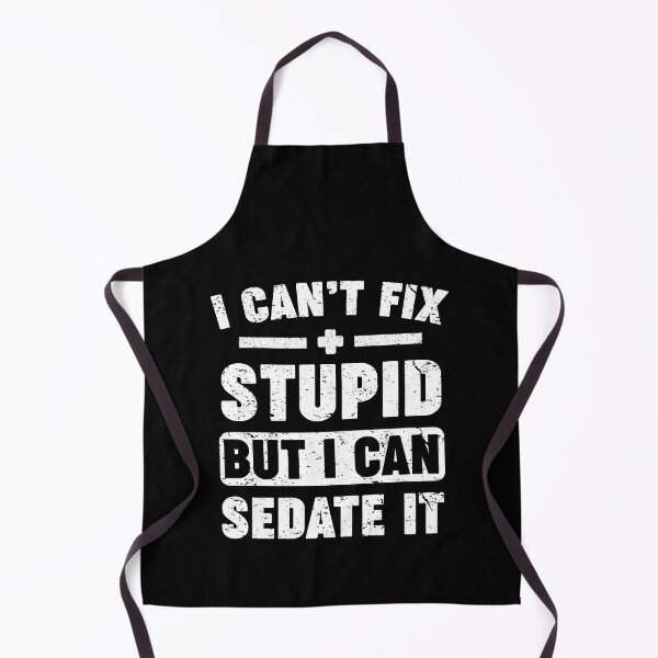 Item preview, I Can't Fix Stupid But I Can Sedate It designed and sold by Majesticoo.