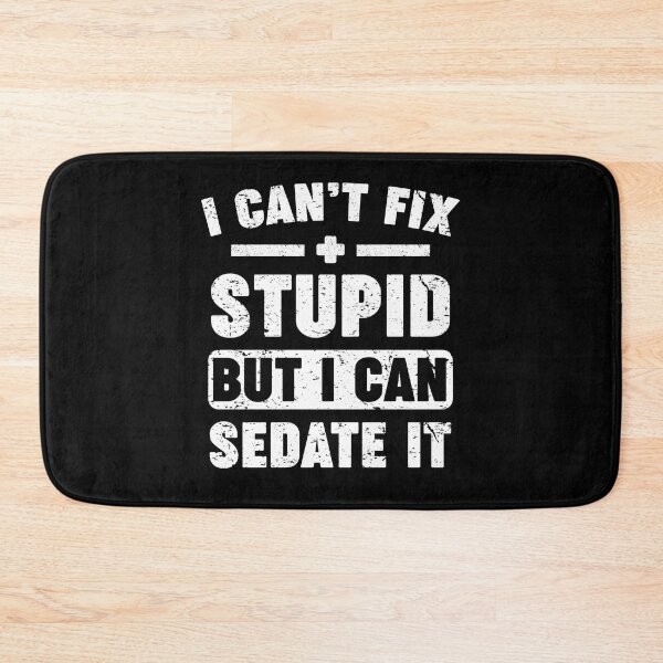 Item preview, I Can't Fix Stupid But I Can Sedate It designed and sold by Majesticoo.