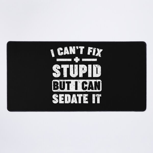 Item preview, I Can't Fix Stupid But I Can Sedate It designed and sold by Majesticoo.