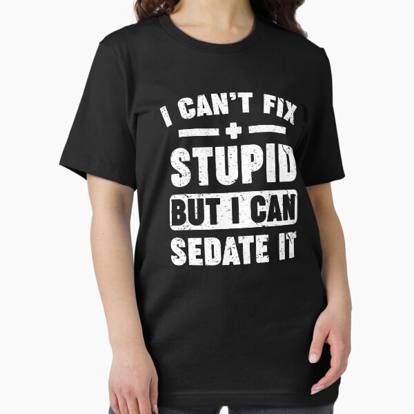 Item preview, I Can't Fix Stupid But I Can Sedate It designed and sold by Majesticoo.