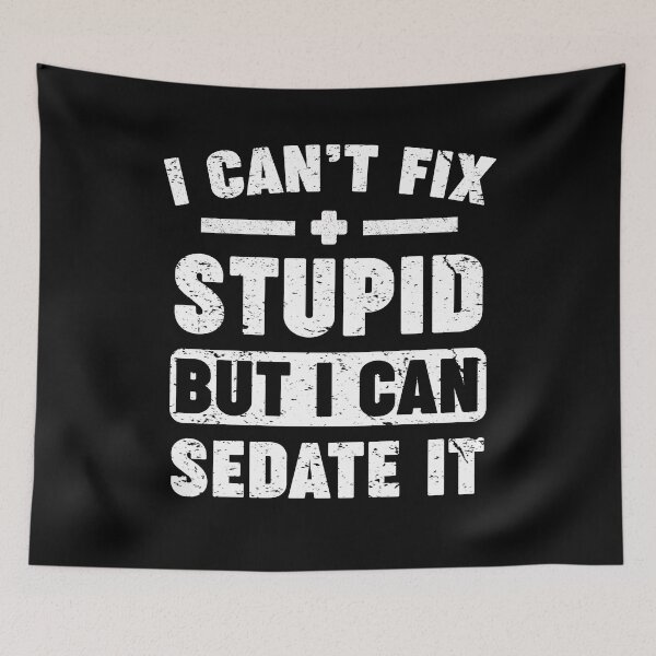 Item preview, I Can't Fix Stupid But I Can Sedate It designed and sold by Majesticoo.