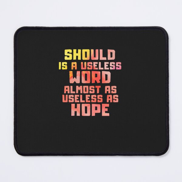 Item preview, Should is a useless word almost as useless as hope designed and sold by wengeloy.