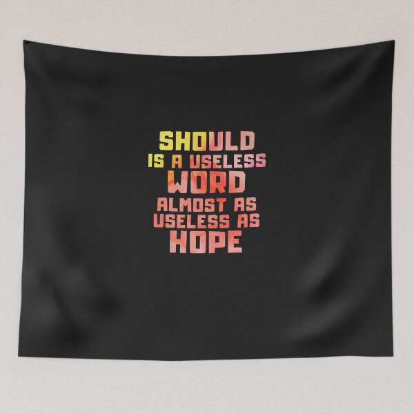 Item preview, Should is a useless word almost as useless as hope designed and sold by wengeloy.