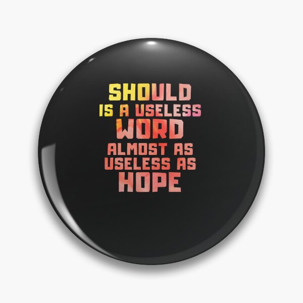 Item preview, Should is a useless word almost as useless as hope designed and sold by begernyball.