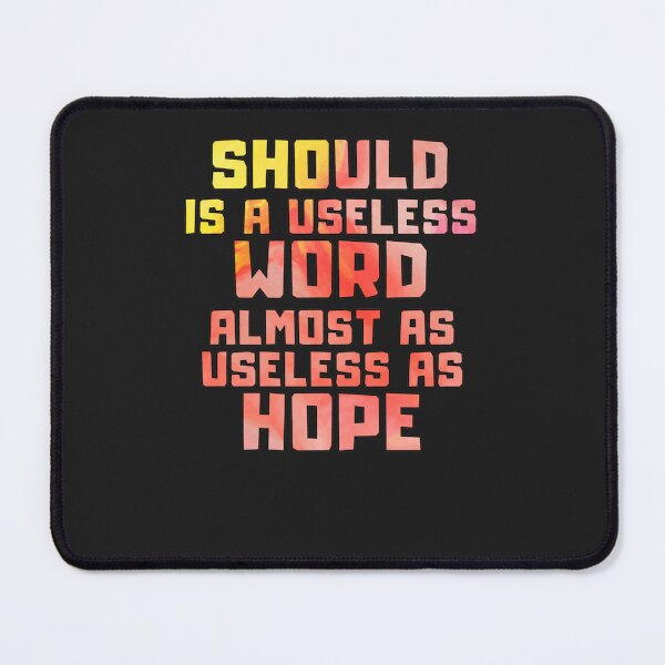 Item preview, Should is a useless word almost as useless as hope designed and sold by begernyball.