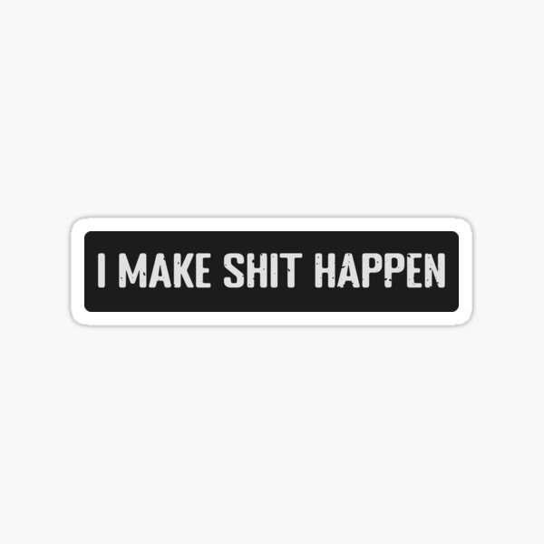 I Make Shit Happen | Cool Motorcycle Or Funny Helmet Stickers  Sticker