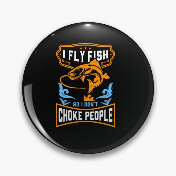 Item preview, I FLY FISH SO I DON CHOKE PEOPLE FUNNY FISHING designed and sold by sobriowslen.