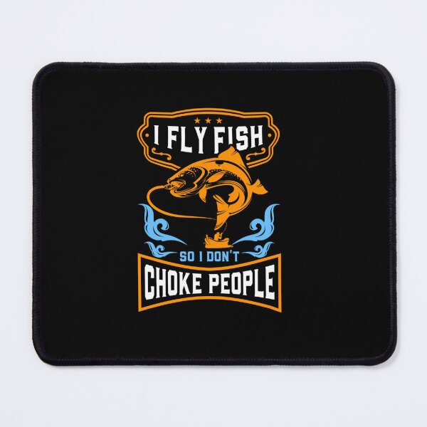 Item preview, I FLY FISH SO I DON CHOKE PEOPLE FUNNY FISHING designed and sold by sobriowslen.