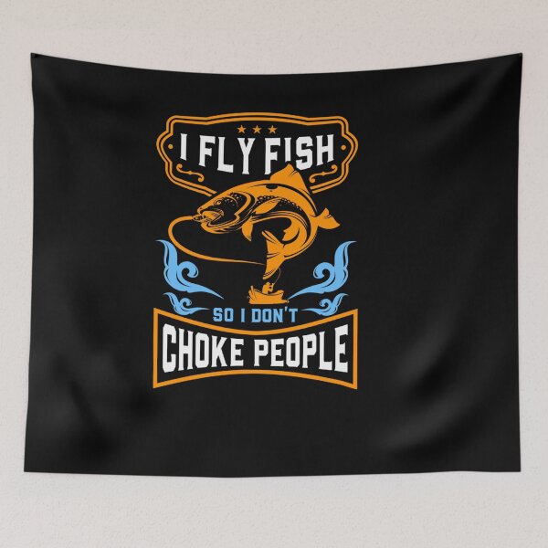 Item preview, I FLY FISH SO I DON CHOKE PEOPLE FUNNY FISHING designed and sold by sobriowslen.