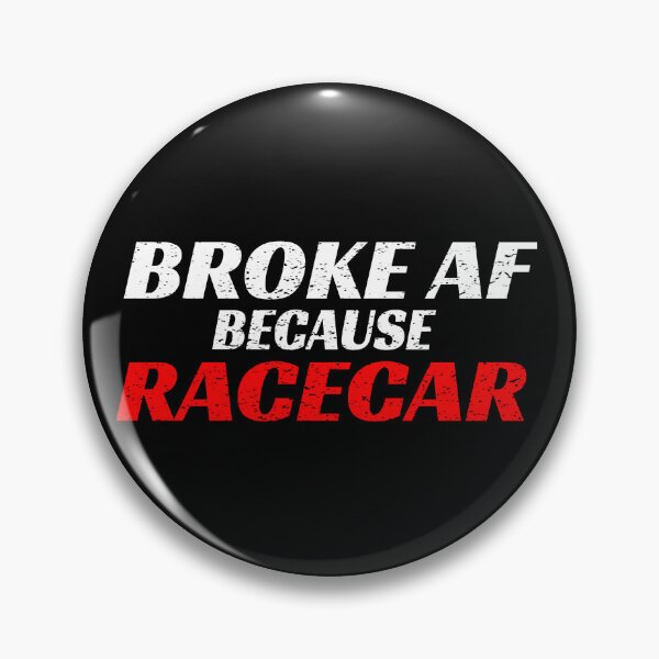 Item preview, Broke AF Because Racecar A F Race Car Cars Racing Cars Street No Money Drag Racing Motorsports Nascar designed and sold by CarantinedChaos.