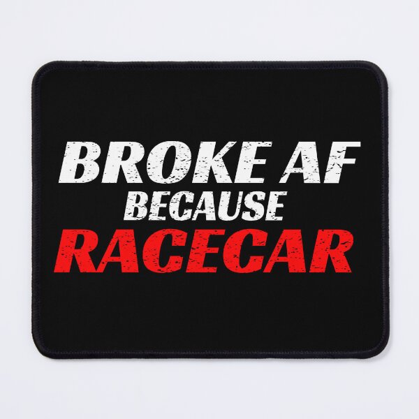 Item preview, Broke AF Because Racecar A F Race Car Cars Racing Cars Street No Money Drag Racing Motorsports Nascar designed and sold by CarantinedChaos.