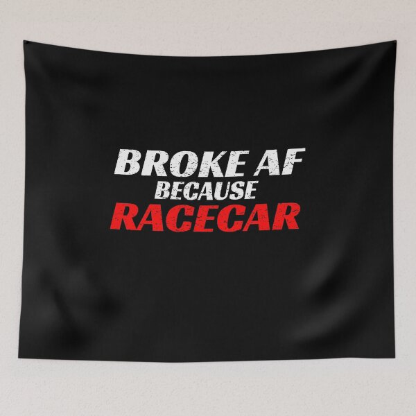 Item preview, Broke AF Because Racecar A F Race Car Cars Racing Cars Street No Money Drag Racing Motorsports Nascar designed and sold by CarantinedChaos.