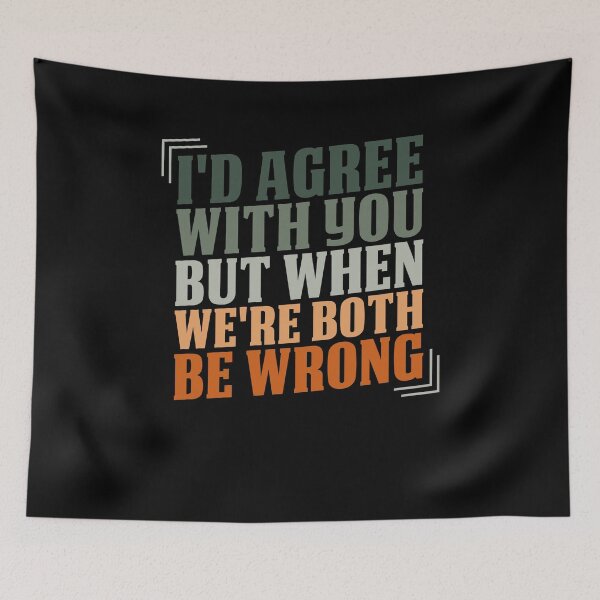 Item preview, I'd Agree with You but When We're Both Be Wrong  / Funny Sarcastic Gift Idea designed and sold by Chamssou.