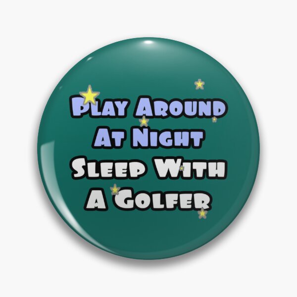 Item preview, Play Around at Night, Sleep With a Golfer   designed and sold by NaomimPayton.