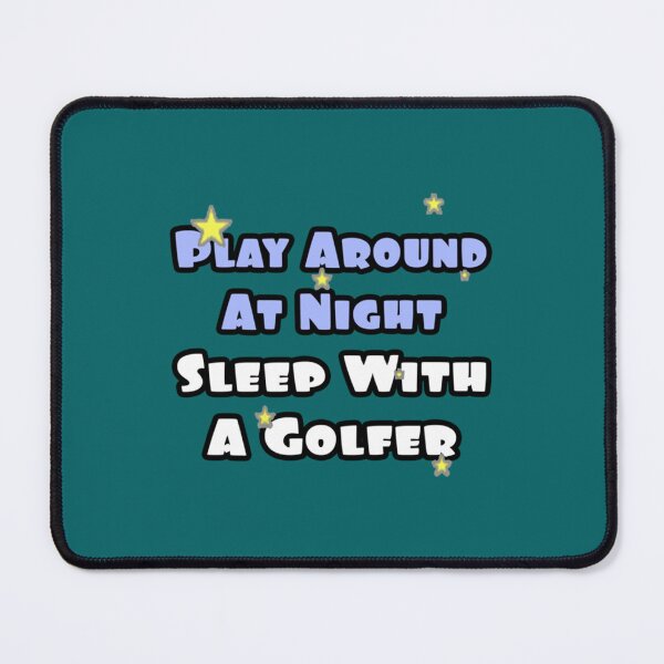 Item preview, Play Around at Night, Sleep With a Golfer designed and sold by NaomimPayton.