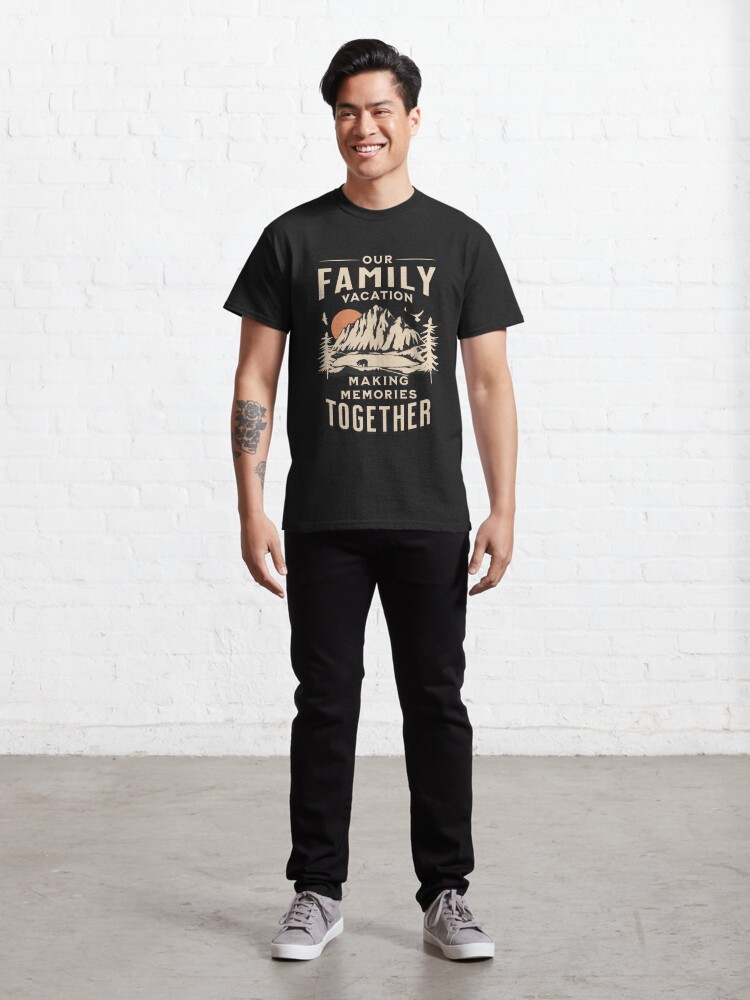 Alternate view of Family Vacation Making Memories Together, Camping Lover Classic T-Shirt
