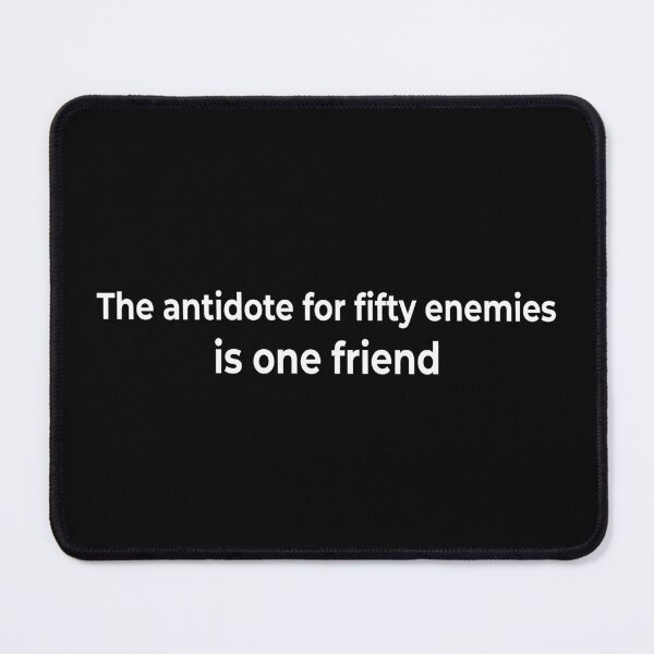 Item preview, The antidote for fifty enemies is one friend designed and sold by KingPhilosopher.
