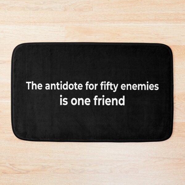 Item preview, The antidote for fifty enemies is one friend designed and sold by KingPhilosopher.
