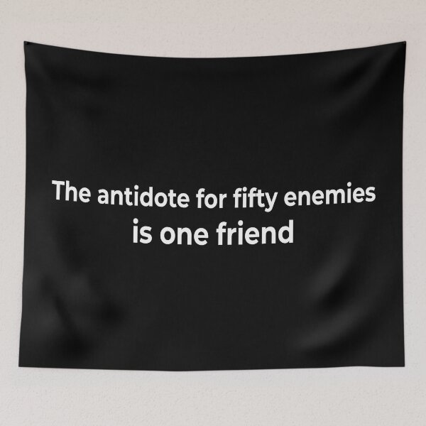 Item preview, The antidote for fifty enemies is one friend designed and sold by KingPhilosopher.