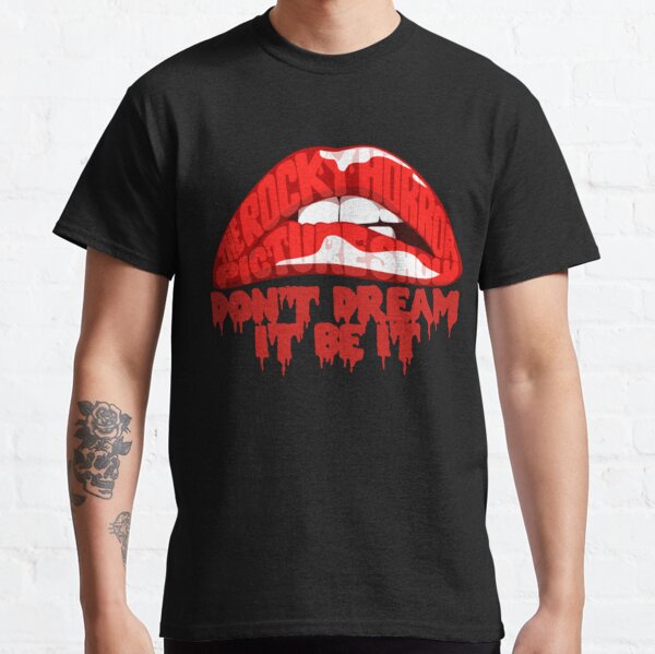 Don't Dream It Be It - Rocky Horror  Classic T-Shirt