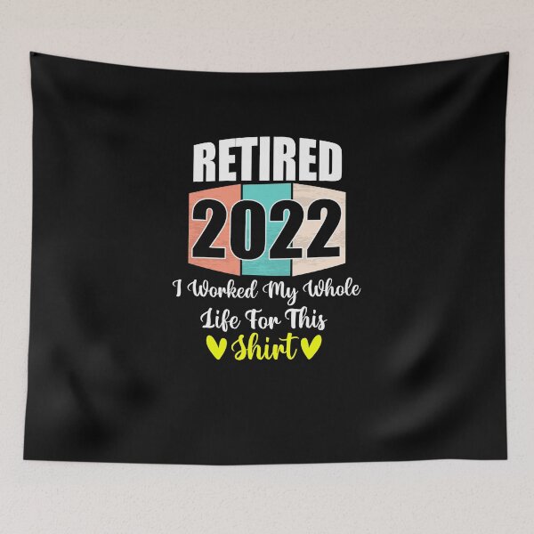 Item preview, retired i worked, retired 2022 i worked my whole life for this  designed and sold by yssnyd.