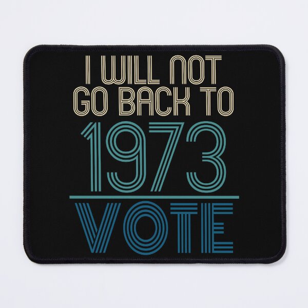 Item preview, I Will Not Go Back To 1973 VOTE Political Supreme Court Statement designed and sold by PeachesMommy.