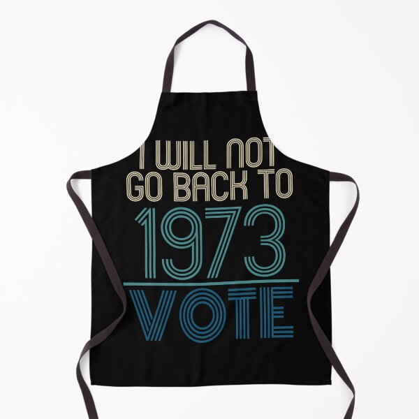 Item preview, I Will Not Go Back To 1973 VOTE Political Supreme Court Statement designed and sold by PeachesMommy.
