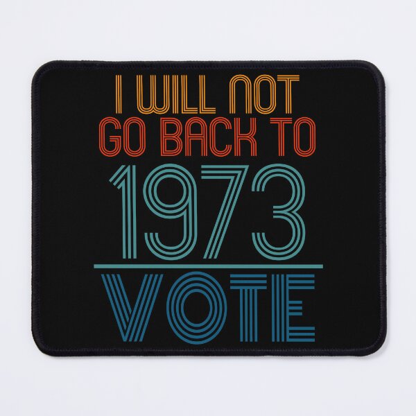 Item preview, I Will Not Go Back To 1973 VOTE Political Supreme Court Statement designed and sold by PeachesMommy.