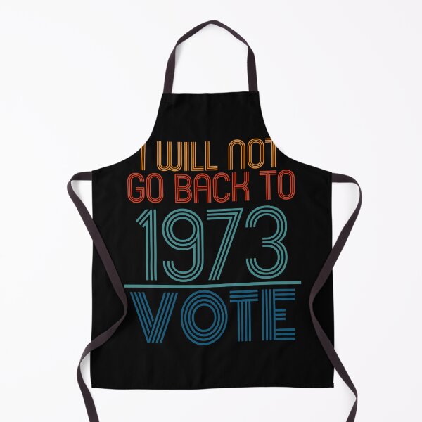 Item preview, I Will Not Go Back To 1973 VOTE Political Supreme Court Statement designed and sold by PeachesMommy.