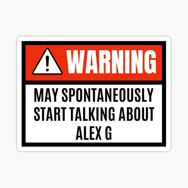 May spontaneously start talking about Alex G - Alex G lover Sticker