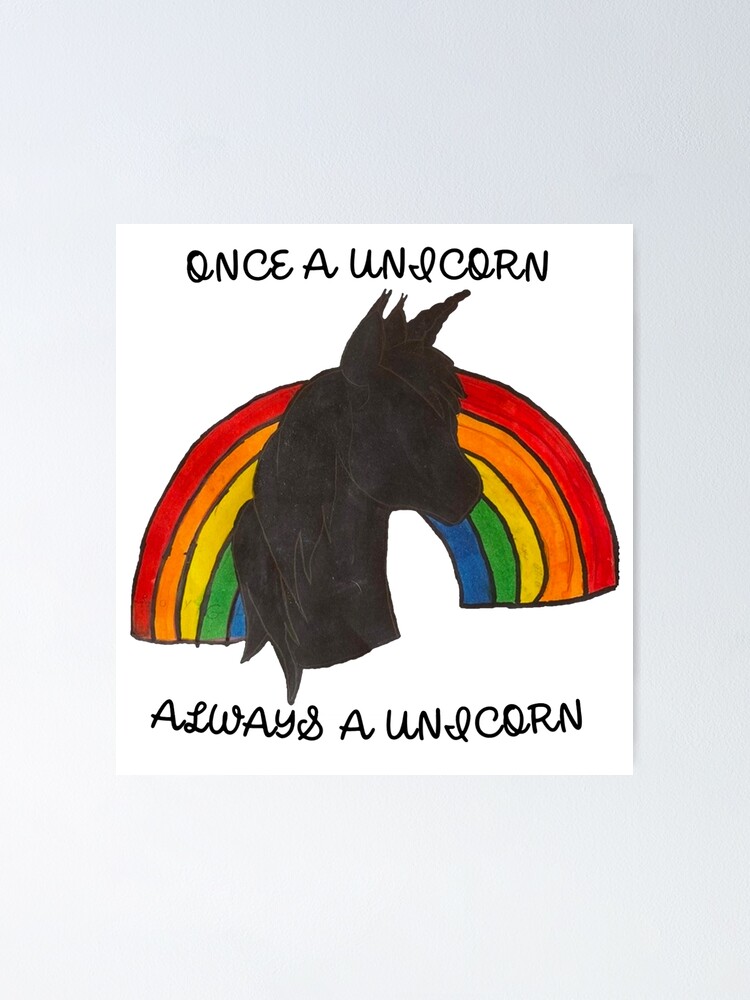 "Once a Unicorn, Always a Unicorn" Poster for Sale by Weejayflies