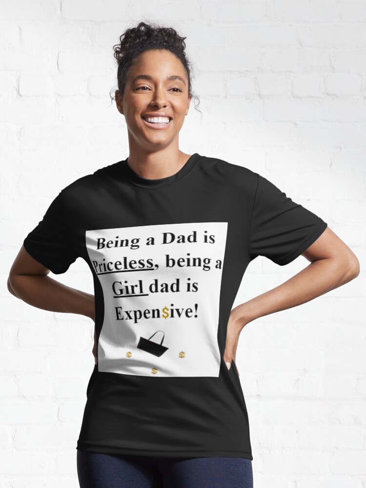 Being A Dad Is Priceless Being A Girl Dad Is Expensive, Funny Dad Shirt |  Essential T-Shirt