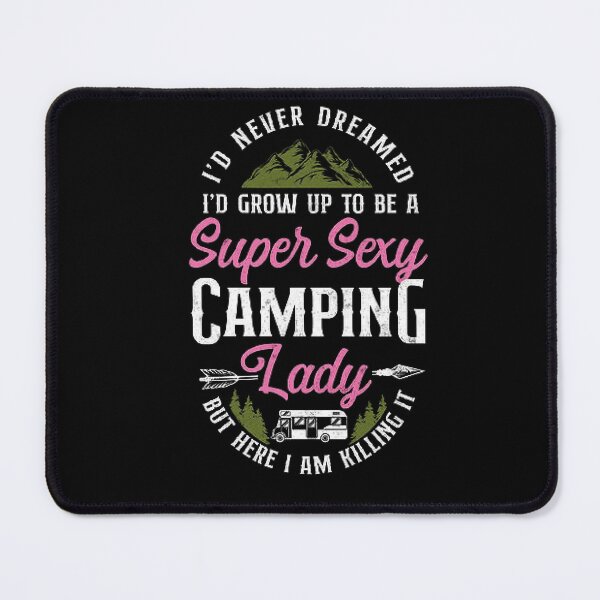 Item preview,  i never dreamed i'd grow up to be a super sexy camping lady, designed and sold by truewear1.