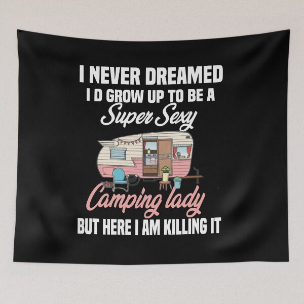 Item preview,  i never dreamed i'd grow up to be a super sexy camping lady, designed and sold by truewear1.