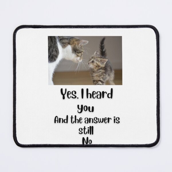 Item preview, The Answer is Still No designed and sold by DebbieH5.