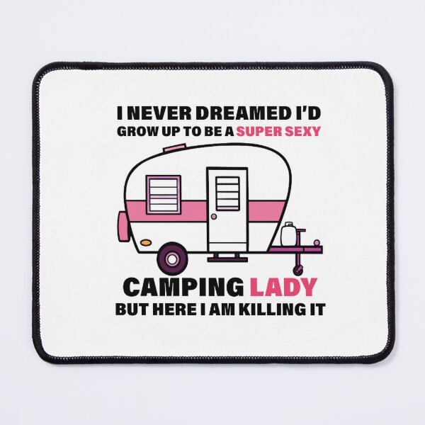 Item preview, i never dreamed i'd grow up to be a super sexy camping lady, designed and sold by truewear1.