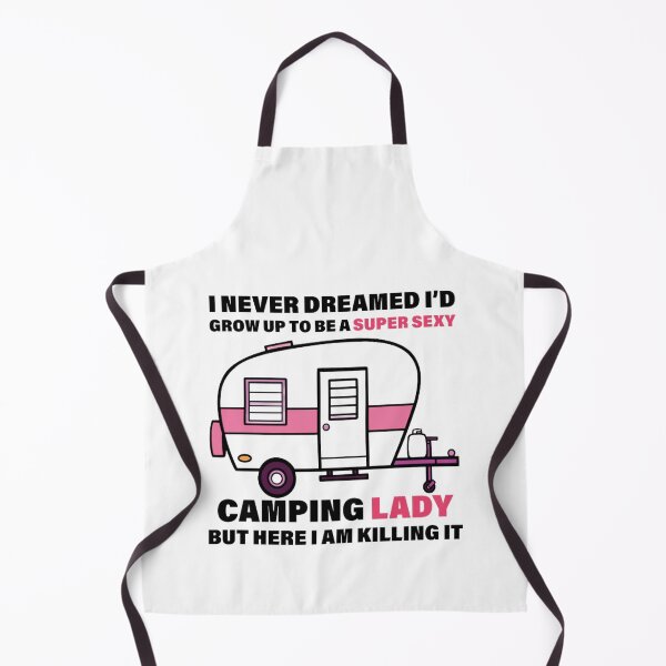 Item preview, i never dreamed i'd grow up to be a super sexy camping lady, designed and sold by truewear1.