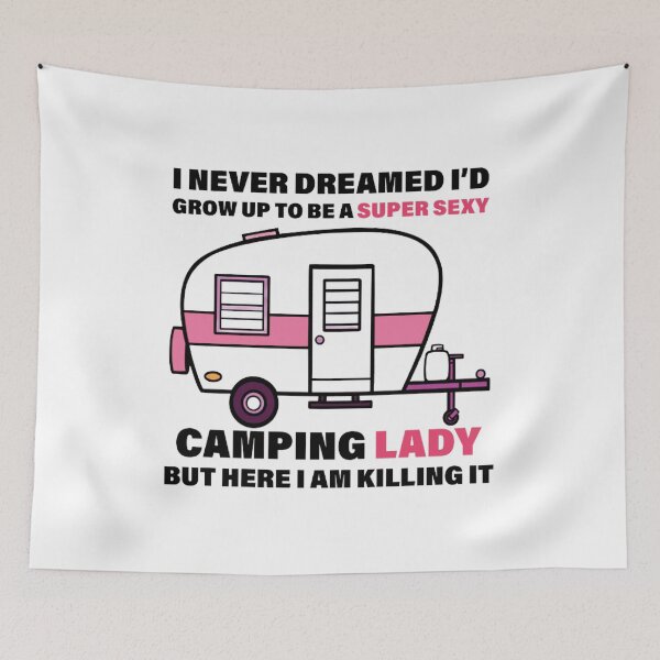 Item preview,  i never dreamed i'd grow up to be a super sexy camping lady, designed and sold by truewear1.
