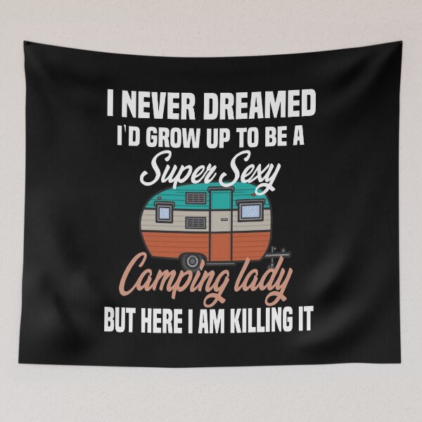 Item preview,  i never dreamed i'd grow up to be a super sexy camping lady, designed and sold by truewear1.