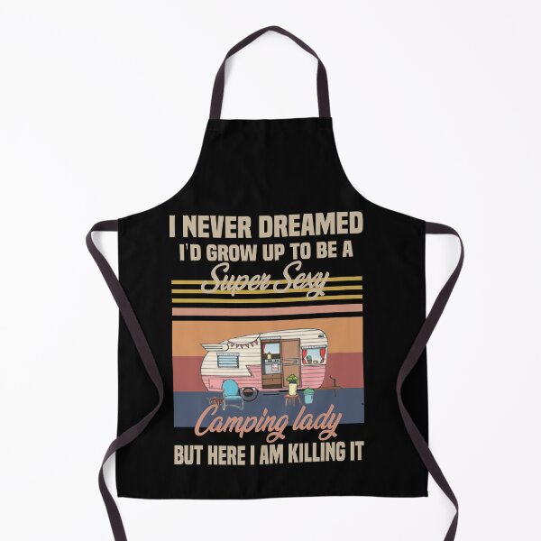 Item preview, i never dreamed i'd grow up to be a super sexy camping lady, designed and sold by truewear1.