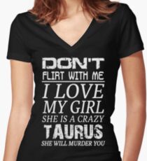 Don't Flirt With Me I Love My Girl She is a Crazy Taurus Women's Fitted V-Neck T-Shirt