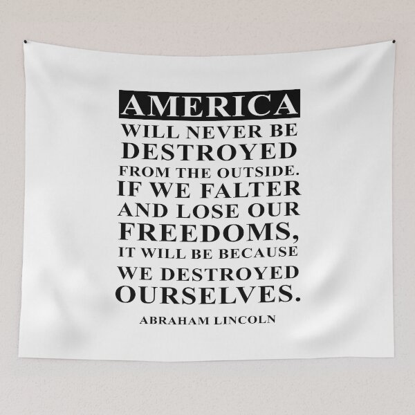 Item preview, America Will Never Be Destroyed From The Outside. If We Falter And Lose Our Freedoms, It Will Be Because We Destroyed Ourselves. Abraham Lincoln designed and sold by ArtOfRebellion.