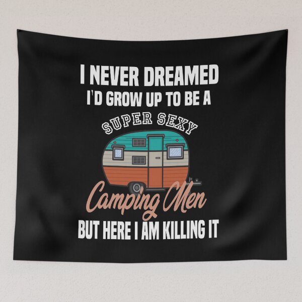 Item preview, i never dreamed i'd grow up to be a super sexy camping men, designed and sold by truewear1.