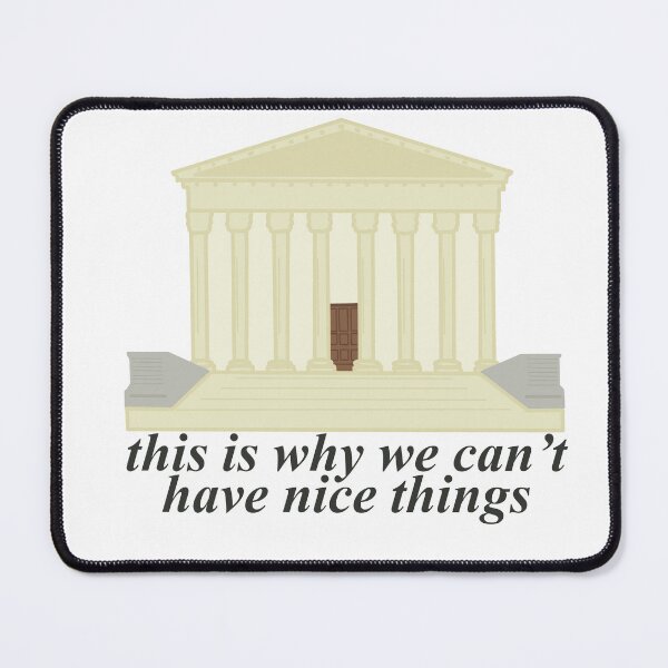 Item preview, this is why we can't have nice things SCOTUS building designed and sold by maya jaffe.