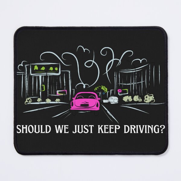 Item preview, should we just keep driving designed and sold by goblinbabe.