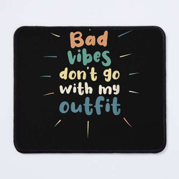 Item preview, Bad vibes don't go with my outfit designed and sold by bilal233.